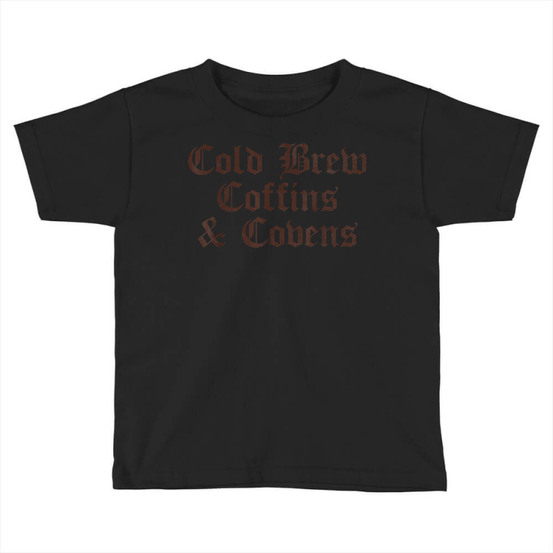 Cold Brew Coffins & Covens Goth Halloween Vintage Distressed T Shirt Toddler T-shirt by cm-arts | Artistshot