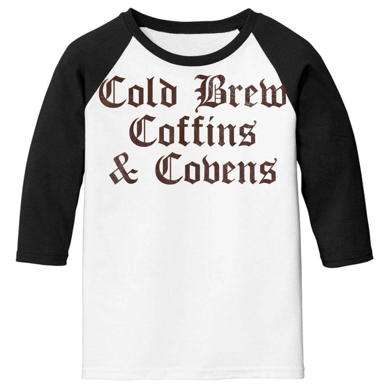 Cold Brew Coffins & Covens Goth Halloween Vintage Distressed T Shirt Youth 3/4 Sleeve by cm-arts | Artistshot