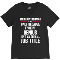 Gift For F Ckin' Genius Senior Investigator V-neck Tee | Artistshot