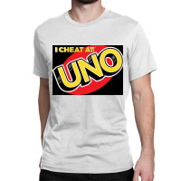 I Cheat At Uno Classic T-shirt | Artistshot