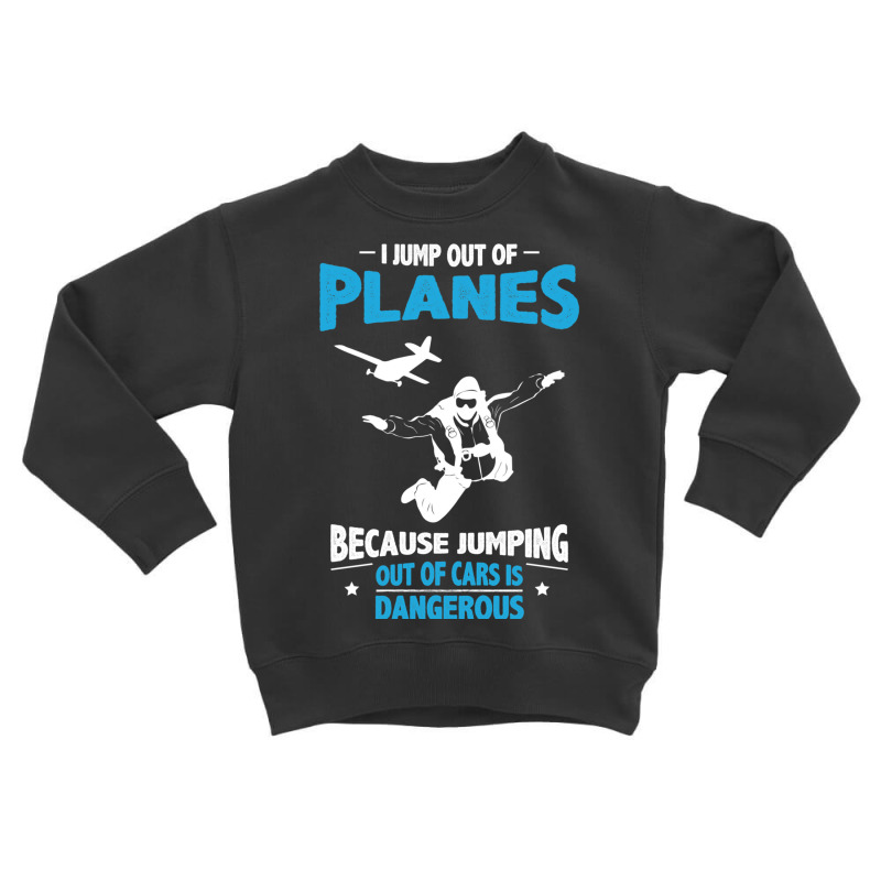 I Jump From Planes Jumping From Cars Is Dangerous Toddler Sweatshirt by ardylanda | Artistshot