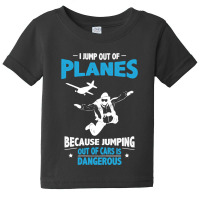 I Jump From Planes Jumping From Cars Is Dangerous Baby Tee | Artistshot