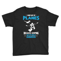 I Jump From Planes Jumping From Cars Is Dangerous Youth Tee | Artistshot