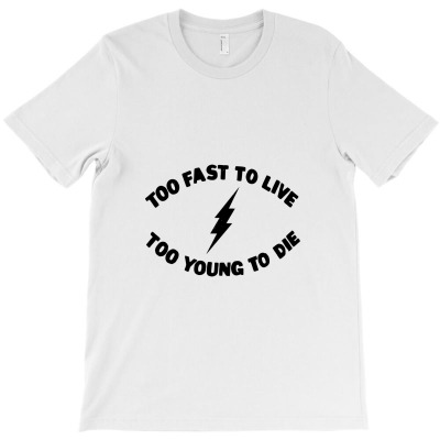 Too Fast To Live Too Young To Die Punk Rock Flash T-shirt Designed By Kitbitart