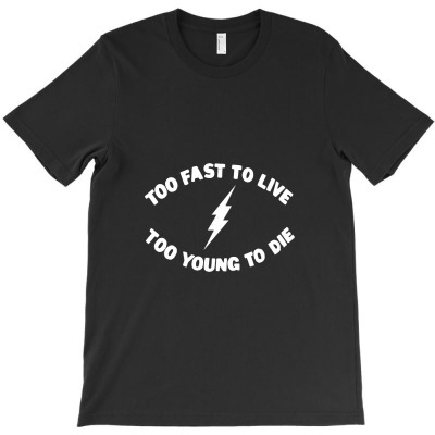 Too Fast To Live Too Young To Die Punk Rock Flash   White, Distressed T-shirt Designed By Kitbitart