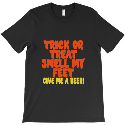 Trick Or Treat Smell My Feet Give Me A Beer! T-shirt Designed By Kitbitart