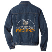 Ham Radio Operators Do It More Frequency Ham Radio Operator Men Denim Jacket | Artistshot