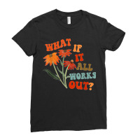 What If It All Works Out Funny Ladies Fitted T-shirt | Artistshot