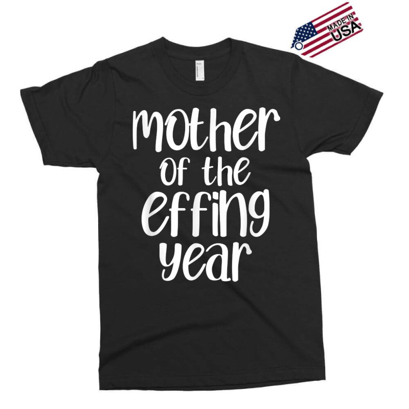 Mother Of The Effing Year Funny Mom Gift Cussing Swear T Shirt Exclusive T-shirt | Artistshot