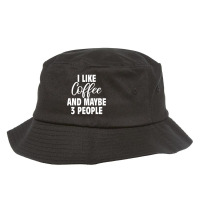 I Like Coffee And Maybe 3 People Classic  Copy Copy Bucket Hat | Artistshot