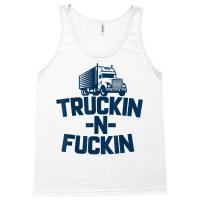 Truckin And Fuckin Funny Trucker T Shirt Tank Top | Artistshot