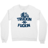 Truckin And Fuckin Funny Trucker T Shirt Crewneck Sweatshirt | Artistshot