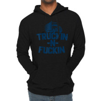 Truckin And Fuckin Funny Trucker T Shirt Lightweight Hoodie | Artistshot