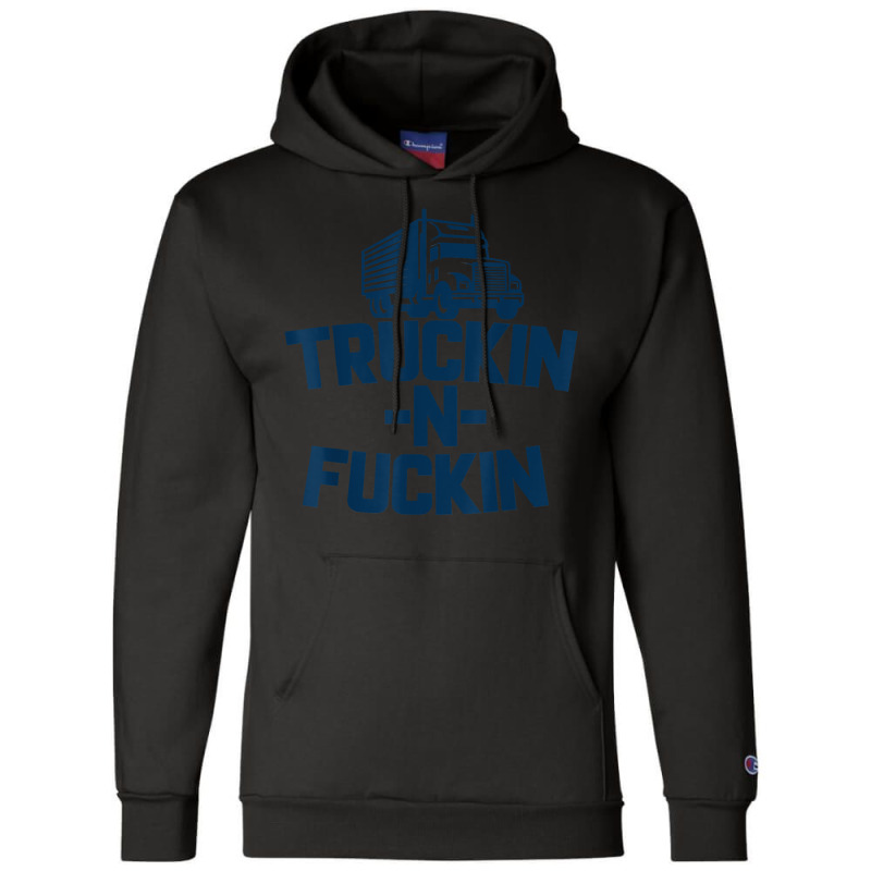 Truckin And Fuckin Funny Trucker T Shirt Champion Hoodie by cm-arts | Artistshot