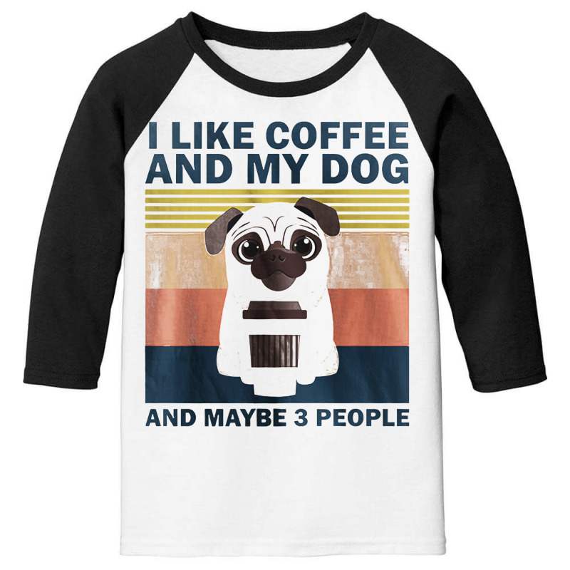 I Like Coffee And My Dog And Maybe 3 People Classic Youth 3/4 Sleeve by Tisha Brown | Artistshot