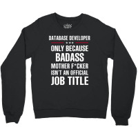 Gift For Badass Database Developer Crewneck Sweatshirt | Artistshot