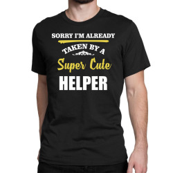 sorry i'm taken by super cute helper Classic T-shirt | Artistshot