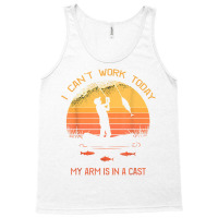 Fisherman, I Can't Work Today My Arm In A Cast Funny Fishing T Shirt Tank Top | Artistshot