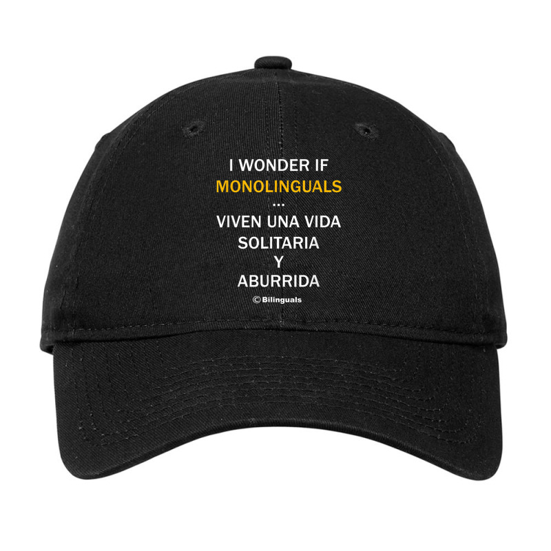 I Wonder If Monolinguals   Funny Spanish Bilinguals Tee V1 Adjustable Cap by cm-arts | Artistshot