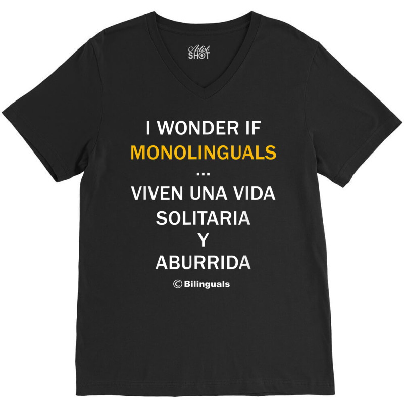 I Wonder If Monolinguals   Funny Spanish Bilinguals Tee V1 V-Neck Tee by cm-arts | Artistshot