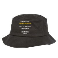 I Wonder If Monolinguals   Funny Spanish Bilinguals Tee V1 Bucket Hat | Artistshot