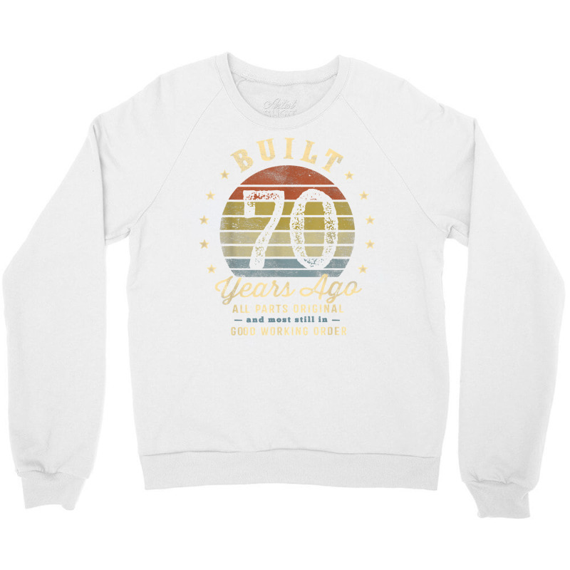 Built 70 Years Ago   All Parts Original Gifts 70th Birthday T Shirt Crewneck Sweatshirt | Artistshot