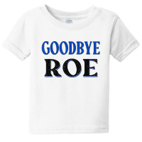 Goodbye Roe. T Shirt Baby Tee | Artistshot