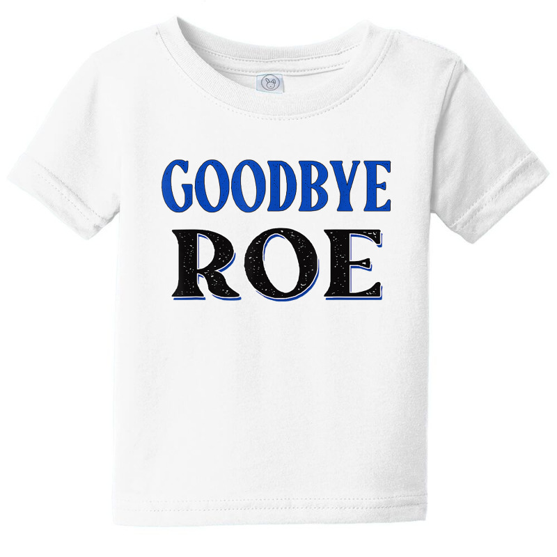 Goodbye Roe. T Shirt Baby Tee | Artistshot