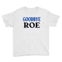 Goodbye Roe. T Shirt Youth Tee | Artistshot