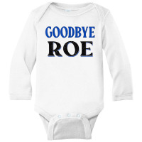 Goodbye Roe. T Shirt Long Sleeve Baby Bodysuit | Artistshot