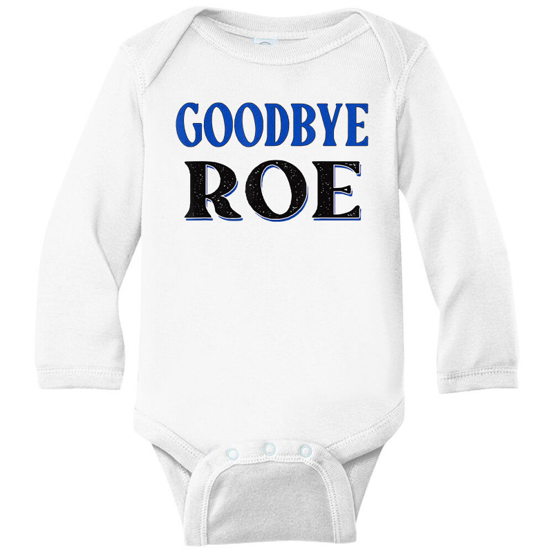 Goodbye Roe. T Shirt Long Sleeve Baby Bodysuit | Artistshot