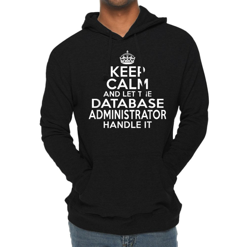 Keep Calm And Let The Database Administrator Handle It Lightweight Hoodie by cm-arts | Artistshot