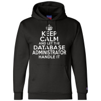 Keep Calm And Let The Database Administrator Handle It Champion Hoodie | Artistshot