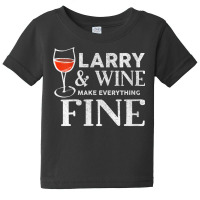 Womens Larry And Wine Make Everything Fine T Shirt Name Larrys V Neck Baby Tee | Artistshot