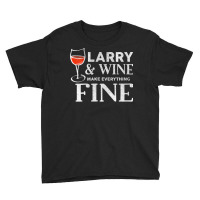 Womens Larry And Wine Make Everything Fine T Shirt Name Larrys V Neck Youth Tee | Artistshot