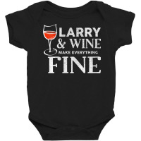 Womens Larry And Wine Make Everything Fine T Shirt Name Larrys V Neck Baby Bodysuit | Artistshot