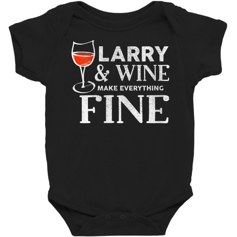 Womens Larry And Wine Make Everything Fine T Shirt Name Larrys V Neck Baby Bodysuit | Artistshot