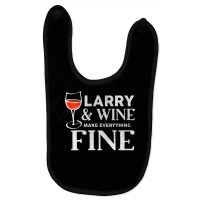 Womens Larry And Wine Make Everything Fine T Shirt Name Larrys V Neck Baby Bibs | Artistshot