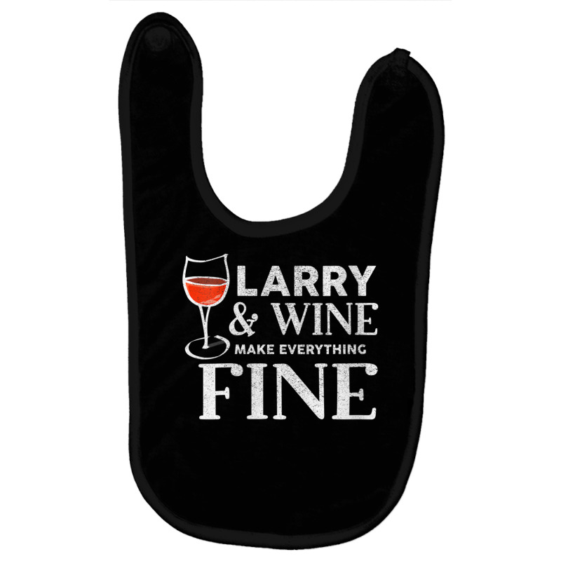 Womens Larry And Wine Make Everything Fine T Shirt Name Larrys V Neck Baby Bibs | Artistshot