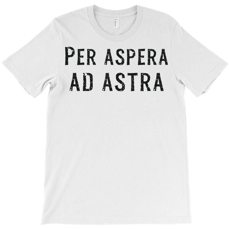 Per Aspera Ad Astra Inspirational Latin Quotes Motivational T Shirt T-shirt | Artistshot