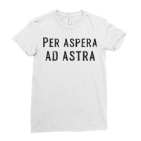 Per Aspera Ad Astra Inspirational Latin Quotes Motivational T Shirt Ladies Fitted T-shirt | Artistshot