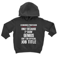 Gift For F Ckin' Genius Economics Professor Toddler Hoodie | Artistshot