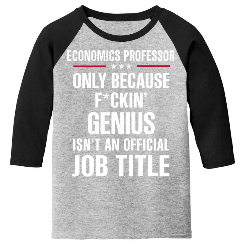 Gift For F Ckin' Genius Economics Professor Youth 3/4 Sleeve by thanchashop | Artistshot