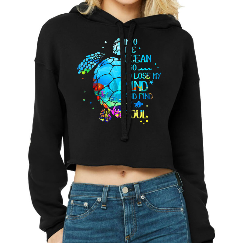 Into The Ocean I Go To Lose My Mind And Find My Soul Turtle Cropped Hoodie by CUSER3772 | Artistshot