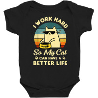 I Work Hard So My Cat Can Have A Better Life Cat Lover T Shirt Baby Bodysuit | Artistshot