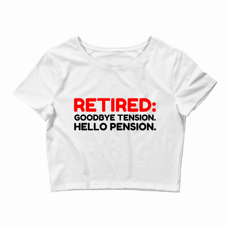 Retired Goodbye Tension Hello Pension Crop Top | Artistshot