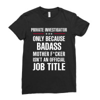 Gift For Badass Private Investigator Ladies Fitted T-shirt | Artistshot