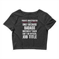 Gift For Badass Private Investigator Crop Top | Artistshot