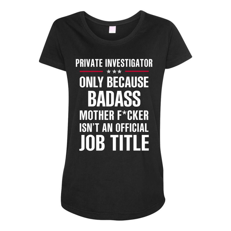 Gift For Badass Private Investigator Maternity Scoop Neck T-shirt by thanchashop | Artistshot