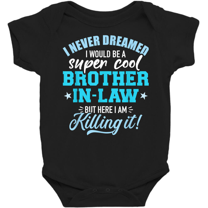 I Never Dreamed I Would Be A Super Cool Brother In Law T Shirt Baby Bodysuit by cm-arts | Artistshot